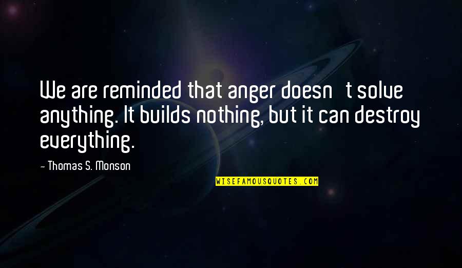 Immigration And Urbanization Quotes By Thomas S. Monson: We are reminded that anger doesn't solve anything.