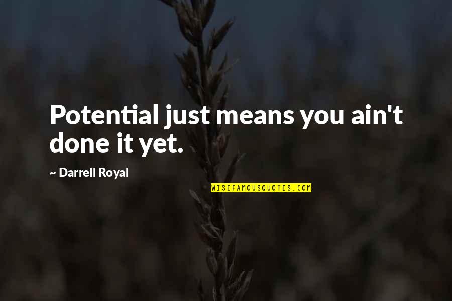 Immigration Reform Quotes By Darrell Royal: Potential just means you ain't done it yet.