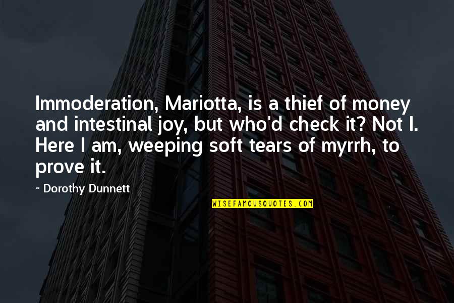 Immoderation Quotes By Dorothy Dunnett: Immoderation, Mariotta, is a thief of money and