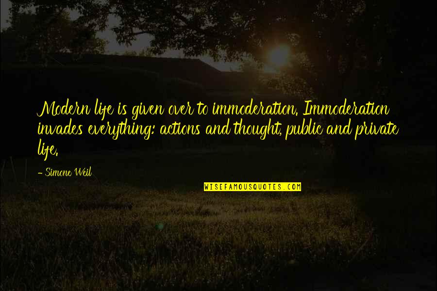 Immoderation Quotes By Simone Weil: Modern life is given over to immoderation. Immoderation