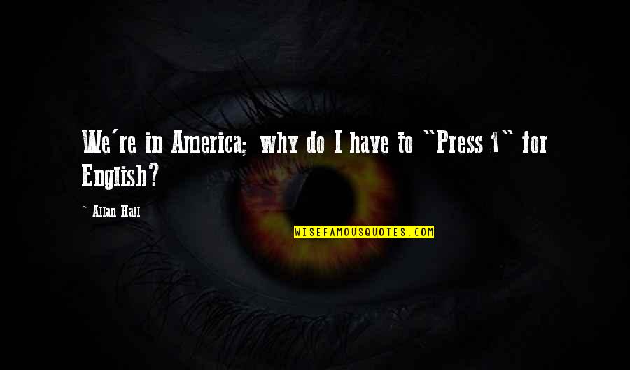 Immolation Quotes By Allan Hall: We're in America; why do I have to