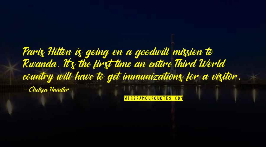 Immunizations Quotes By Chelsea Handler: Paris Hilton is going on a goodwill mission