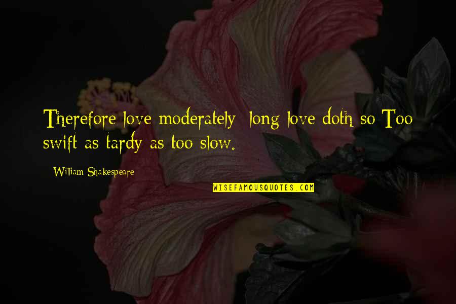 Imogen Heap Lyric Quotes By William Shakespeare: Therefore love moderately: long love doth so;Too swift