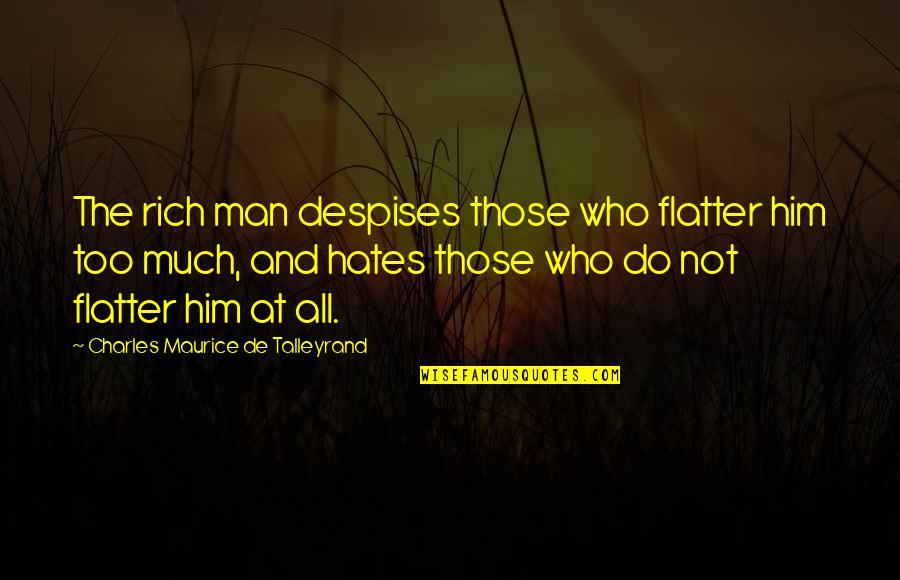 Imovie App Quotes By Charles Maurice De Talleyrand: The rich man despises those who flatter him