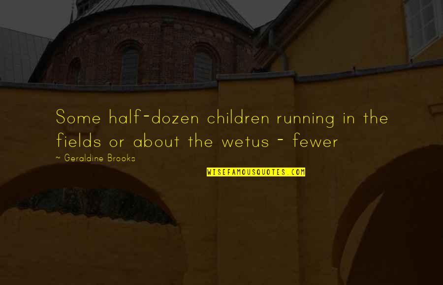 Impact Of The Internet Quotes By Geraldine Brooks: Some half-dozen children running in the fields or