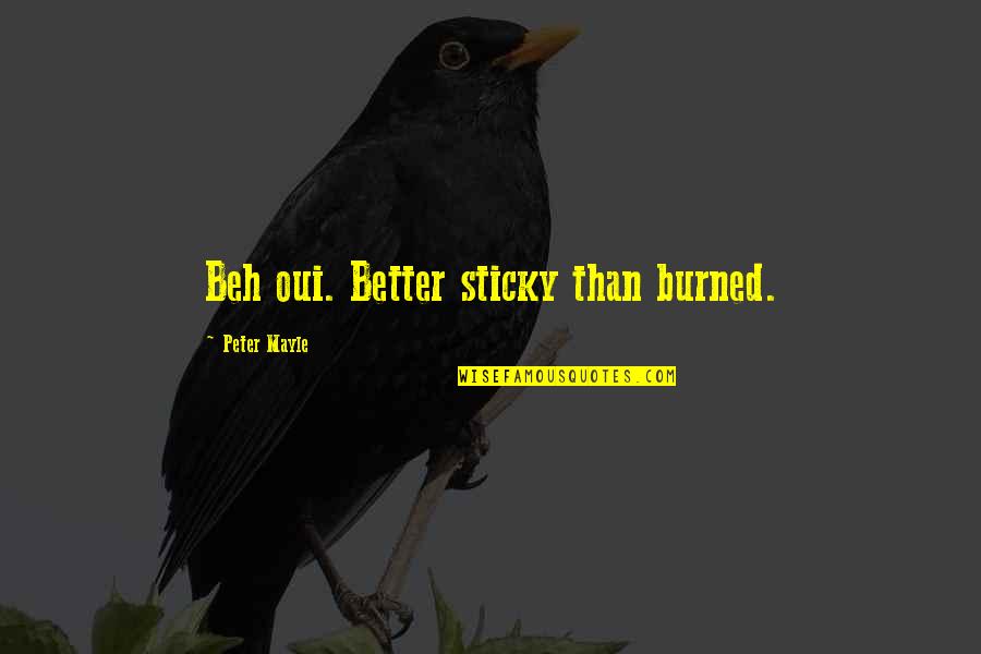 Impact Of The Internet Quotes By Peter Mayle: Beh oui. Better sticky than burned.