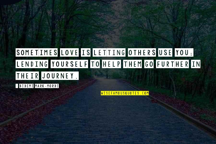 Impact On Others Quotes By Bidemi Mark-Mordi: Sometimes love is letting others use you; Lending