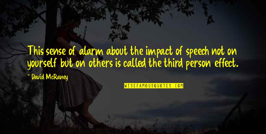 Impact On Others Quotes By David McRaney: This sense of alarm about the impact of