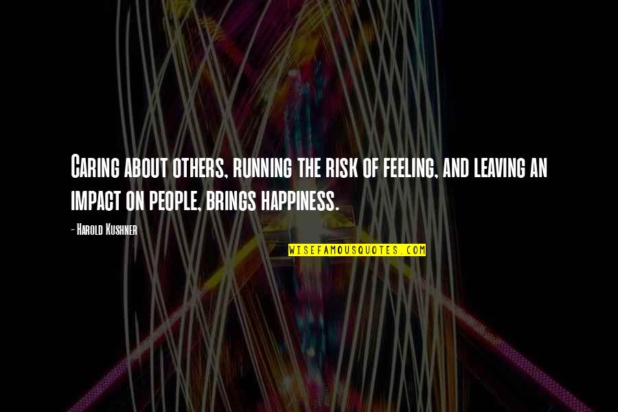 Impact On Others Quotes By Harold Kushner: Caring about others, running the risk of feeling,
