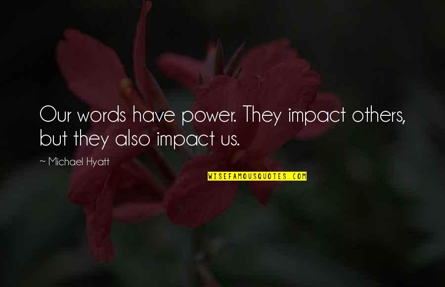 Impact On Others Quotes By Michael Hyatt: Our words have power. They impact others, but