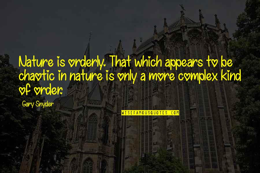 Impact Therapeutics Quotes By Gary Snyder: Nature is orderly. That which appears to be