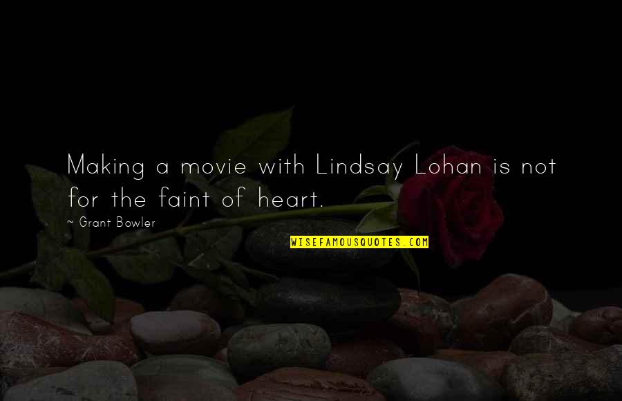 Impala Csv Quotes By Grant Bowler: Making a movie with Lindsay Lohan is not