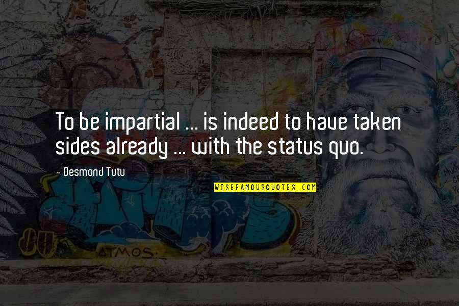 Impartial Quotes By Desmond Tutu: To be impartial ... is indeed to have