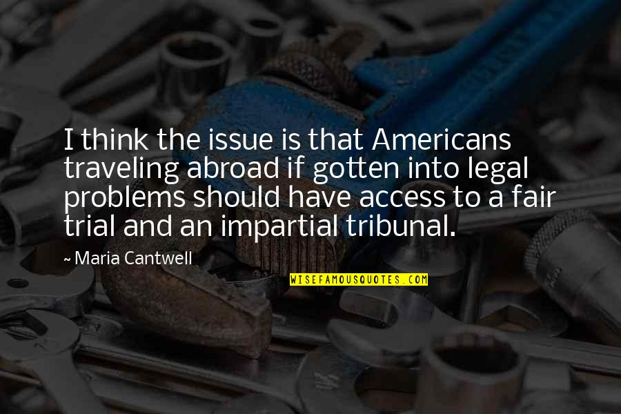 Impartial Quotes By Maria Cantwell: I think the issue is that Americans traveling