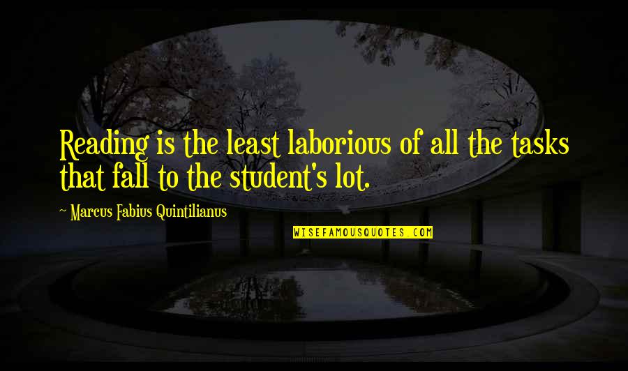 Impazzire Quotes By Marcus Fabius Quintilianus: Reading is the least laborious of all the