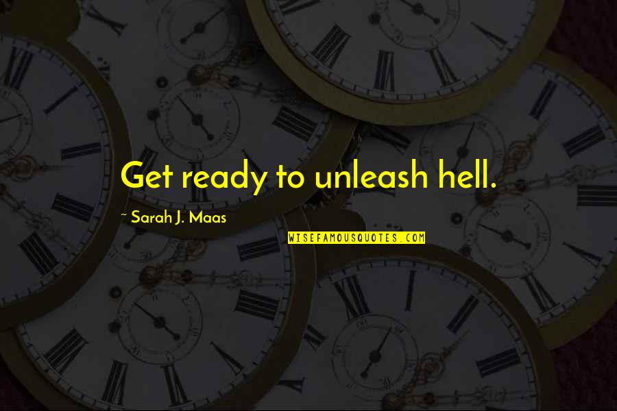 Impeded Traffic Quotes By Sarah J. Maas: Get ready to unleash hell.