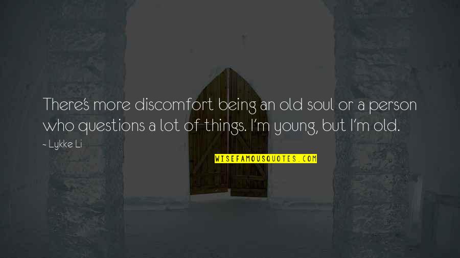 Impegnare Quotes By Lykke Li: There's more discomfort being an old soul or