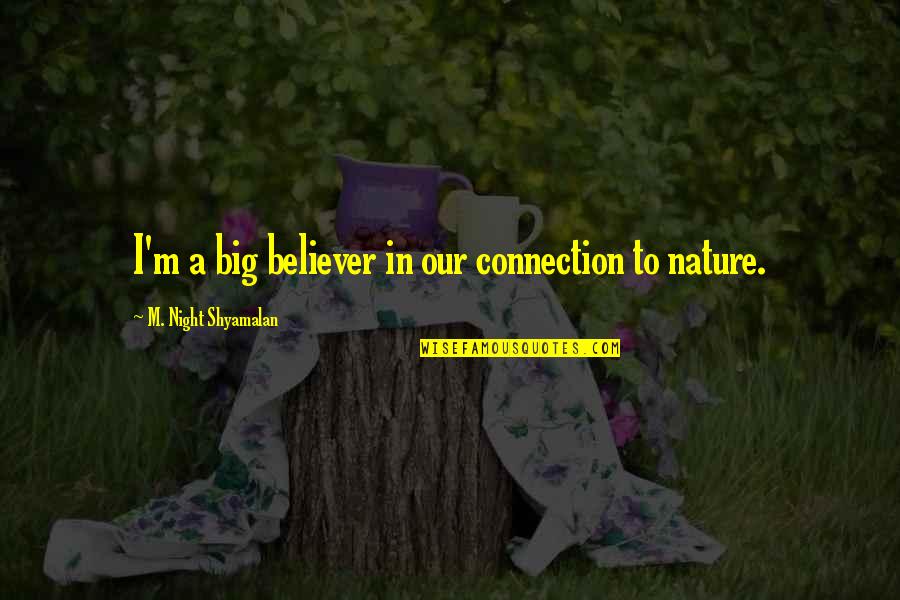 Impegnare Quotes By M. Night Shyamalan: I'm a big believer in our connection to