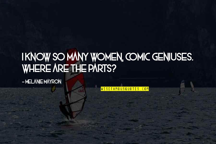 Impegnare Quotes By Melanie Mayron: I know so many women, comic geniuses. Where