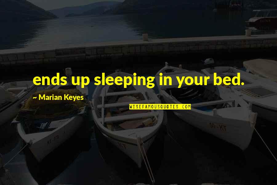 Impelir Significado Quotes By Marian Keyes: ends up sleeping in your bed.