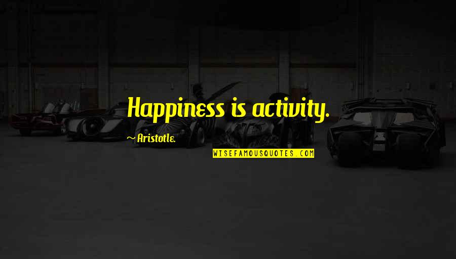 Imperatives Latin Quotes By Aristotle.: Happiness is activity.