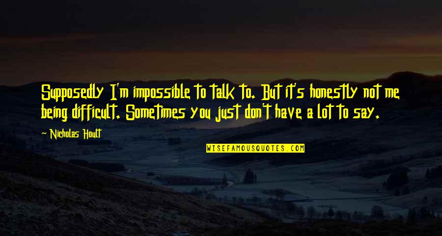 Imperatives Latin Quotes By Nicholas Hoult: Supposedly I'm impossible to talk to. But it's