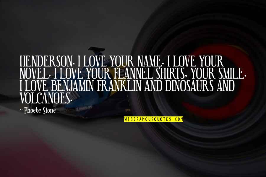 Imperator Rex Quotes By Phoebe Stone: HENDERSON, I LOVE YOUR NAME. I LOVE YOUR