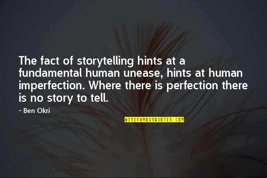 Imperfection And Perfection Quotes By Ben Okri: The fact of storytelling hints at a fundamental