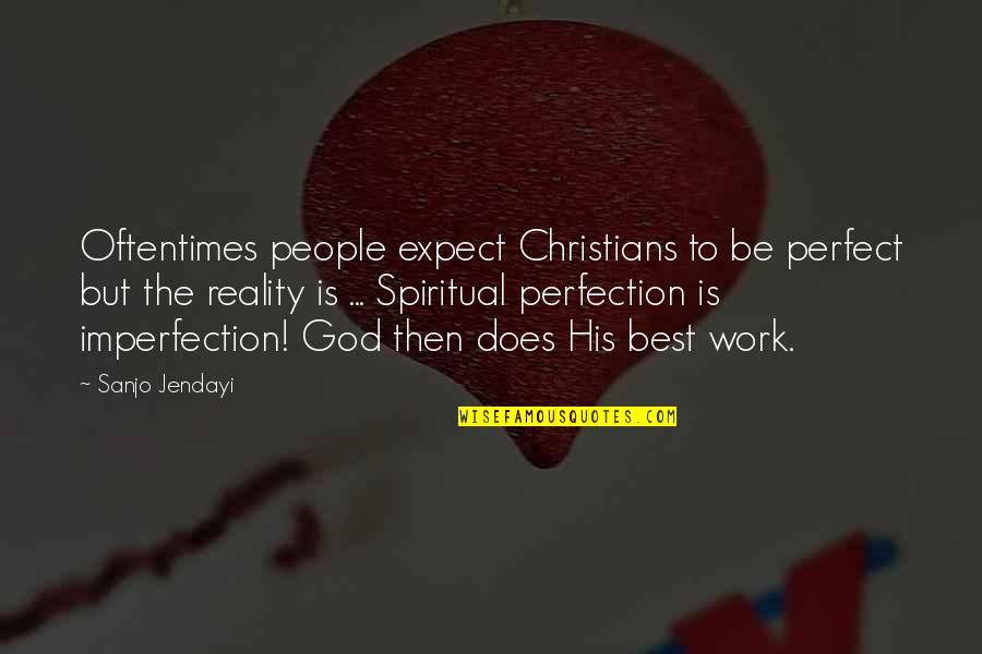 Imperfection And Perfection Quotes By Sanjo Jendayi: Oftentimes people expect Christians to be perfect but