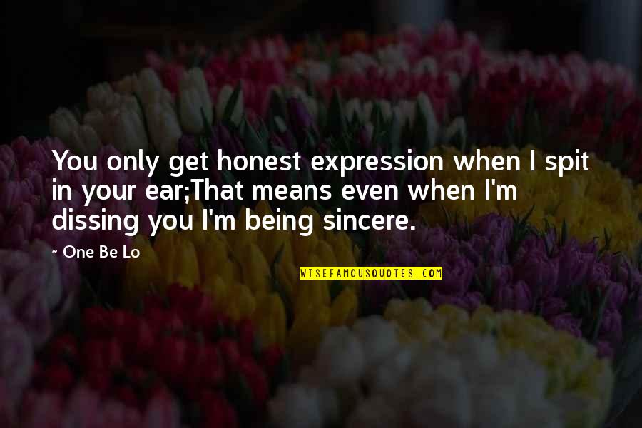 Imperfection In The World Quotes By One Be Lo: You only get honest expression when I spit