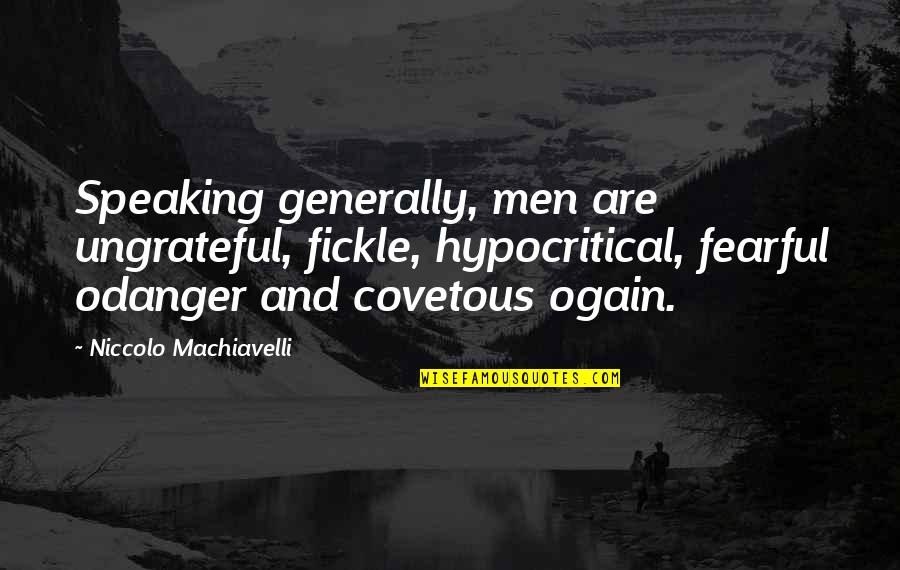 Imperishable Night Quotes By Niccolo Machiavelli: Speaking generally, men are ungrateful, fickle, hypocritical, fearful