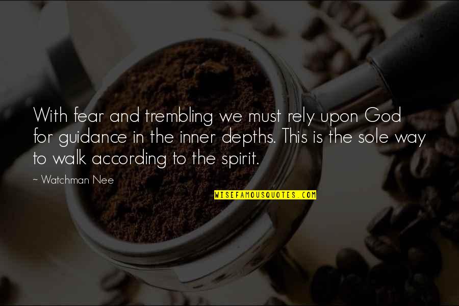 Impermanent Sculpture Quotes By Watchman Nee: With fear and trembling we must rely upon