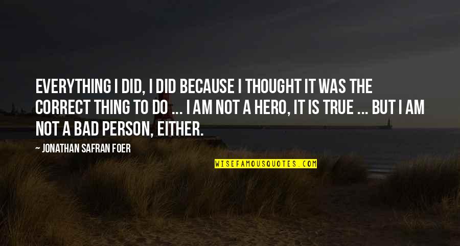 Impermeabile Uomo Quotes By Jonathan Safran Foer: Everything I did, I did because I thought