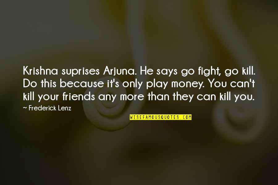 Impersonators Tv Quotes By Frederick Lenz: Krishna suprises Arjuna. He says go fight, go