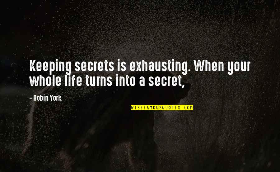 Impertinent Quotes By Robin York: Keeping secrets is exhausting. When your whole life