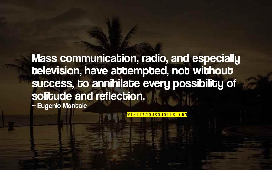 Impidiendole Quotes By Eugenio Montale: Mass communication, radio, and especially television, have attempted,