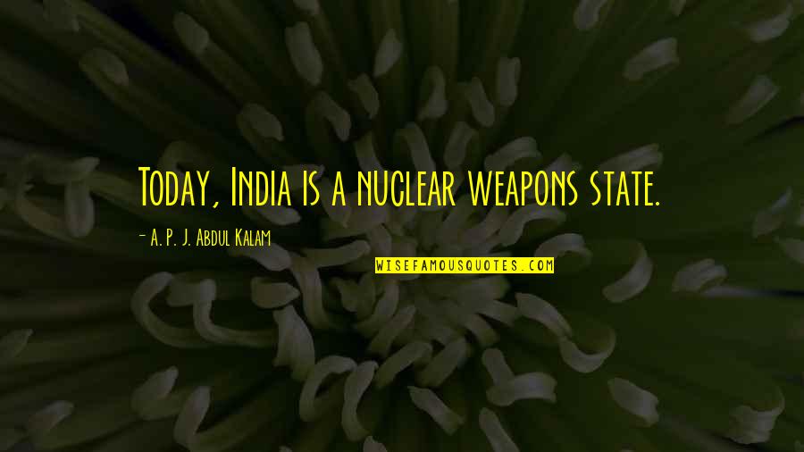 Implementing Change Quotes By A. P. J. Abdul Kalam: Today, India is a nuclear weapons state.