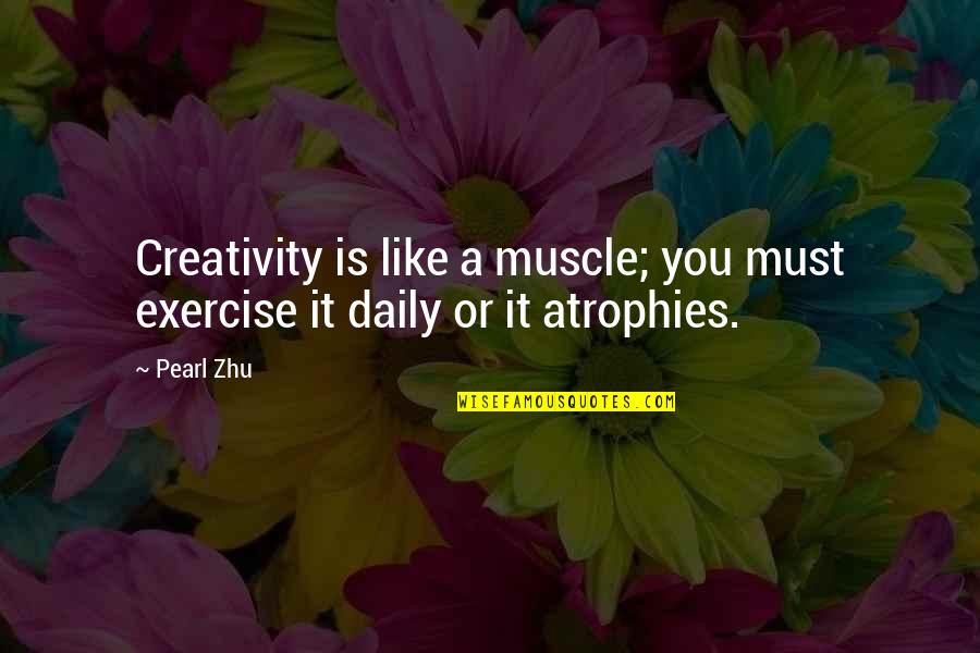 Implicit Association Test Quotes By Pearl Zhu: Creativity is like a muscle; you must exercise