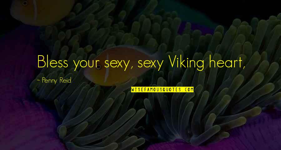 Importance Of English Education Quotes By Penny Reid: Bless your sexy, sexy Viking heart,