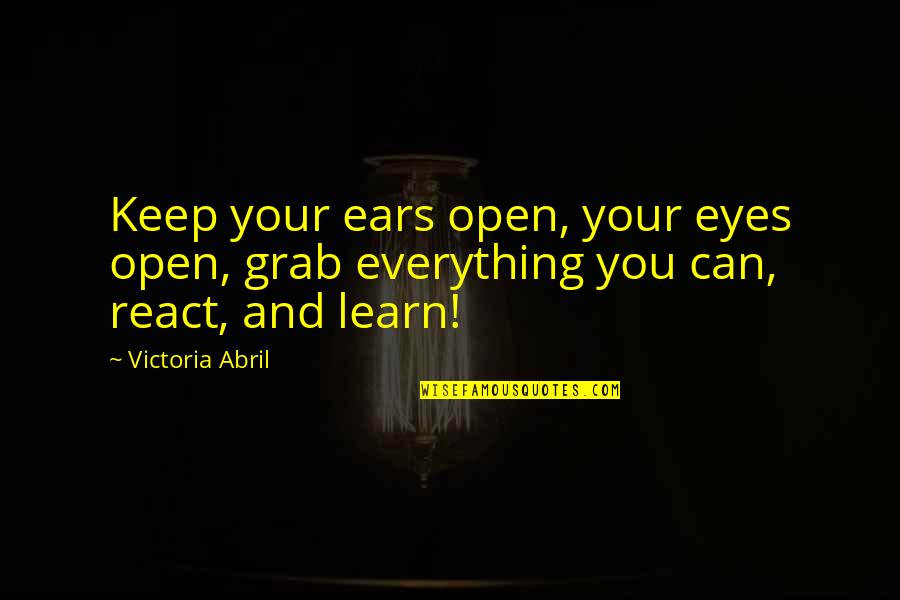 Importance Of English Education Quotes By Victoria Abril: Keep your ears open, your eyes open, grab