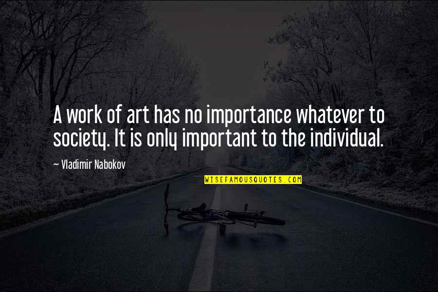 Importance Of Society Quotes By Vladimir Nabokov: A work of art has no importance whatever