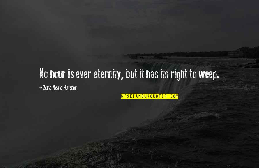 Important Sad Quotes By Zora Neale Hurston: No hour is ever eternity, but it has