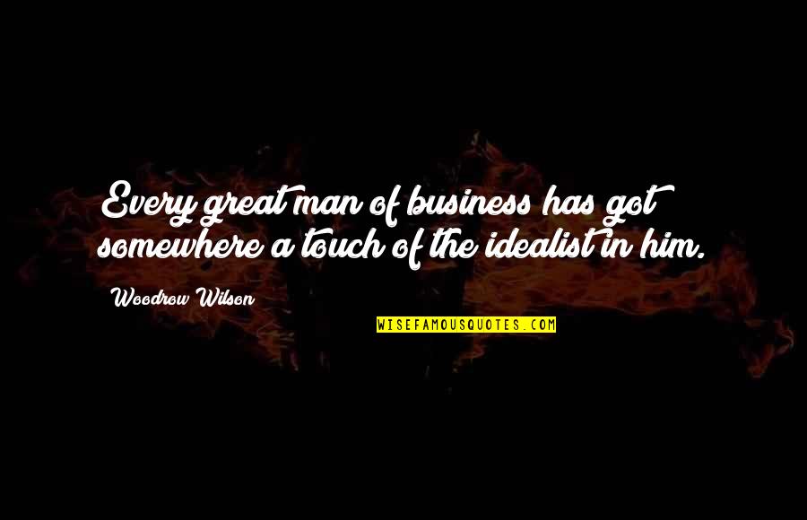 Importation Synonym Quotes By Woodrow Wilson: Every great man of business has got somewhere