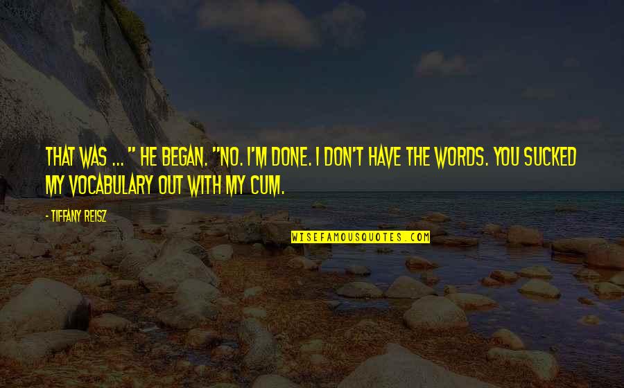 Importations Quotes By Tiffany Reisz: That was ... " he began. "No. I'm