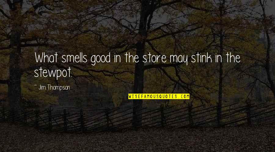 Impos'd Quotes By Jim Thompson: What smells good in the store may stink