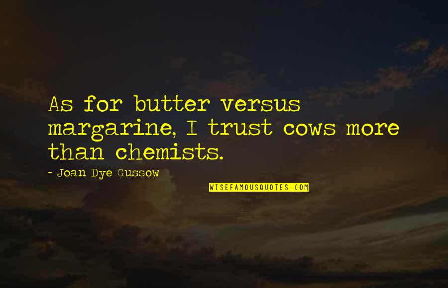 Impossible Decisions Quotes By Joan Dye Gussow: As for butter versus margarine, I trust cows