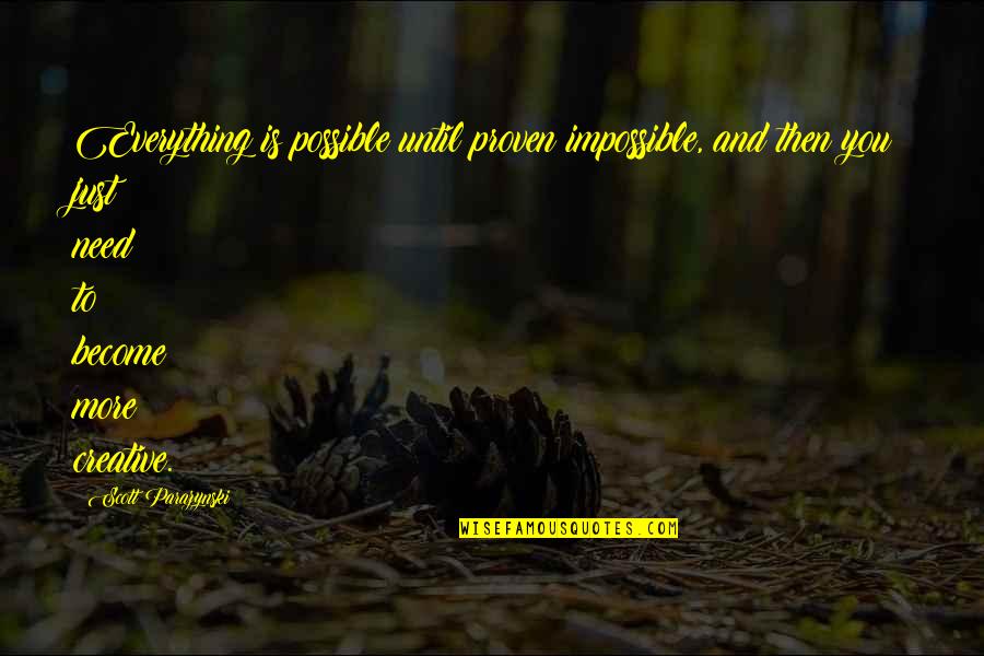 Impossible To Possible Quotes By Scott Parazynski: Everything is possible until proven impossible, and then