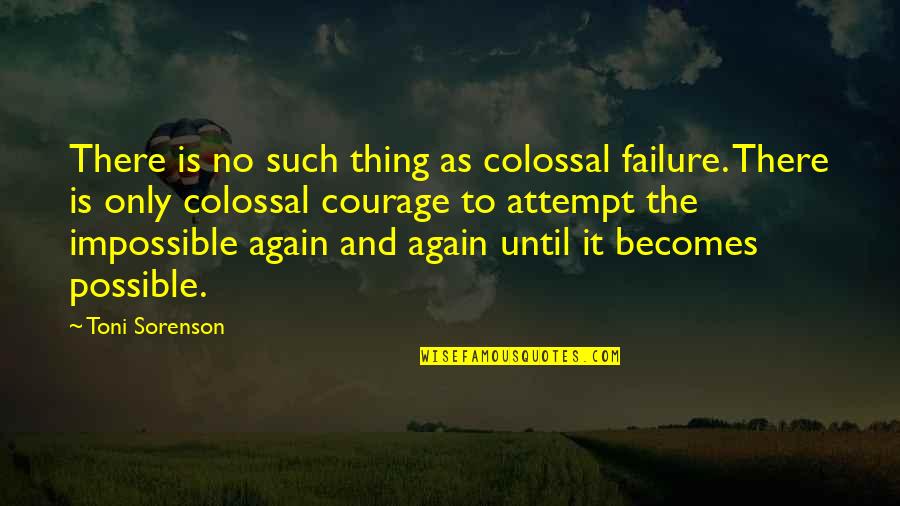 Impossible To Possible Quotes By Toni Sorenson: There is no such thing as colossal failure.