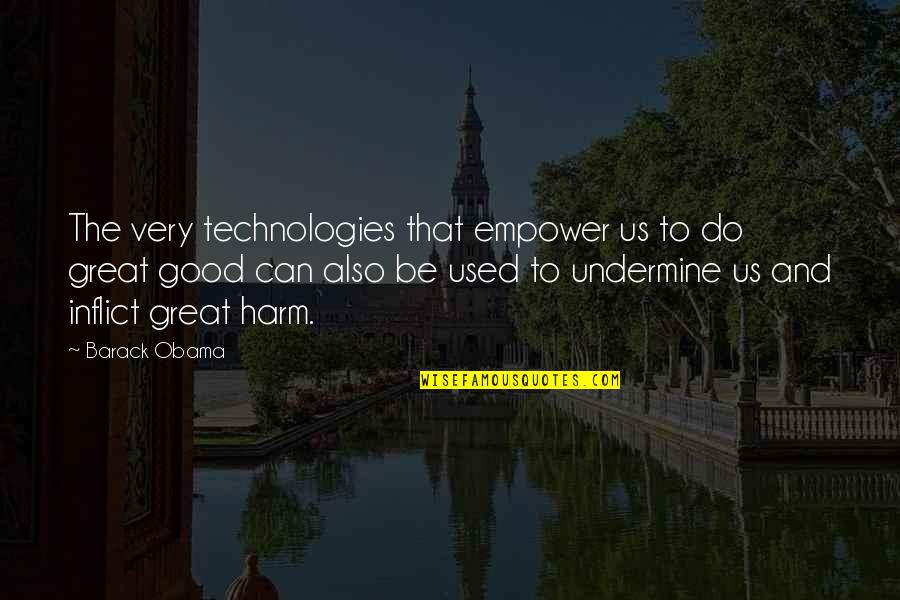 Impotensiyanin Quotes By Barack Obama: The very technologies that empower us to do