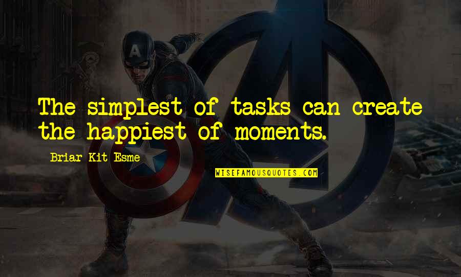 Impotensiyanin Quotes By Briar Kit Esme: The simplest of tasks can create the happiest